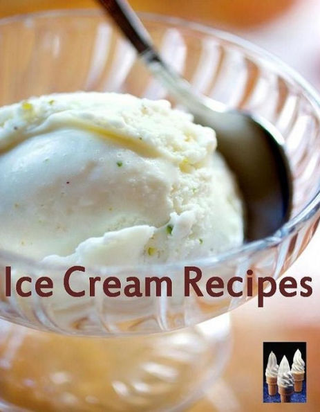 Food Recipes CookBook - 148 Ice Cream Recipes - Everyone will be able to enjoy some type of this taste tempting food.