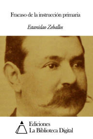 Title: Fracaso de la instrucción primaria, Author: Estanislao Zeballos