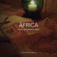 Title: Africa Sueno de Sombras Largas, Author: Carlos Jose Perez Samano