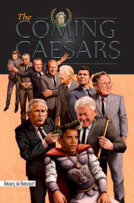 Title: The Coming Caesars, Author: Amaury De Riencourt