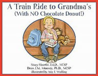 Title: A Train Ride to Grandma's (With No Chocolate Donut!), Author: Stacy Shortle