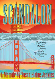 Title: Scandalon: Running from Shame and Finding God's Scandalous Love, Author: Susan Elaine Jenkins