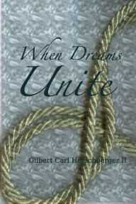 Title: When Dreams Unite, Author: gilbert herschberger