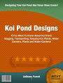 Koi Pond Designs: If You Want To Know About Koi Pond, Bagging, Transporting, Keeping Koi, Plants, Water Gardens, Plants and Water Gardens!