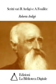 Title: Scritti vari R Ardigò e A Fouillée, Author: Roberto Ardigò
