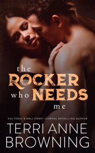 Title: The Rocker Who Needs Me, Author: Terri Anne Browning