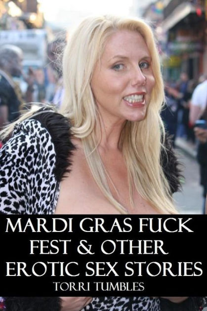 Lesbian Anal Fuck Fest - Best Sex Mardi Gras Fuck Fest & other Erotic Romance Sex Stories XXX( sex,  porn, real porn, BDSM, bondage, oral, anal, erotic, erotica, xxx, gay, ...