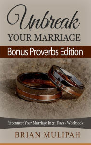 Unbreak Your Marriage: Reconnect Your Marriage In 31 Days- Workbook (Bonus Proverbs Edition)