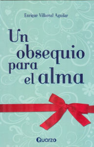 Title: Un obsequio para el alma, Author: Enrique Villarreal