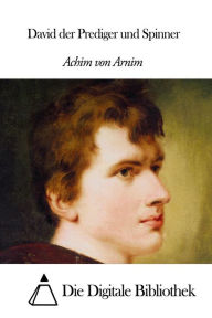 Title: David der Prediger und Spinner, Author: Achim von Arnim