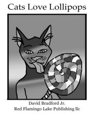 Title: Cats Love Lollipops, Author: David Bradford Jr