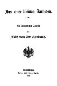 Title: Aus einer kleinen Garnison (Illustrated), Author: Fritz Oswald Bilse