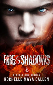 Title: Fire and Shadows (Ashes and Ice #2), Author: Rochelle Maya Callen