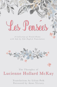 Title: Les Pensees: The Thoughts of Lucienne Hollard McKay, Author: Anne McKay Victory