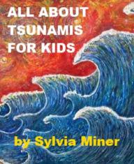 Title: All about Tsunamis for Kids, Author: Sylvia Miner