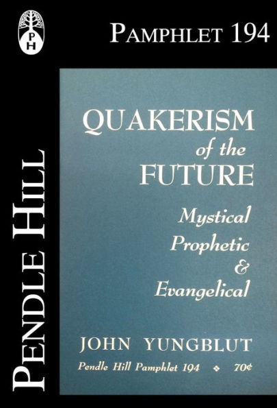 Quakerism of the Future: Mystical, Prophetic & Evangelical