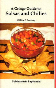 Title: A Gringo Guide to: Salsas and Chilies, Author: William J. Conaway