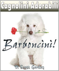 Title: Cagnolini Adorabili: I Barboncini, Author: Scott Gordon