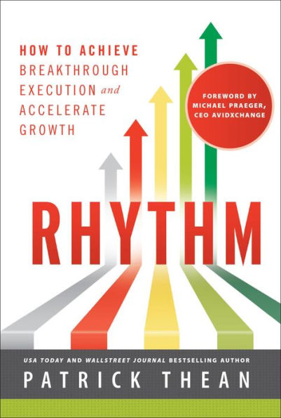 Rhythm: How to Achieve Breakthrough Execution and Accelerate Growth