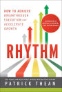 Rhythm: How to Achieve Breakthrough Execution and Accelerate Growth