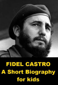 Title: Fidel Castro - A Short Biography for Kids, Author: Josephine Madden