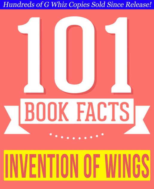 The Invention of Wings 101 Amazing Facts You Didn't Know by G Whiz