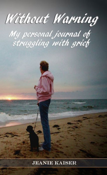 Without Warning: My Personal Journal of Struggling with Grief