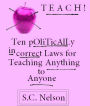 TEACH! Ten Politically Incorrect Laws for Teaching Anything to Anyone