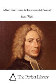 Title: A Short Essay Toward the Improvement of Psalmody, Author: Isaac Watts