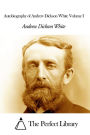 Autobiography of Andrew Dickson White Volume I