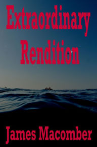 Title: Extraordinary Rendition, Author: James Macomber