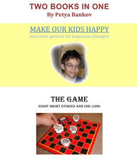 Title: Two Books in One : Make Our Kids Happy / The Game, Author: Petya Bankov