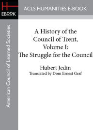 Title: A History of the Council of Trent, Volume I, Author: Hubert Jedin