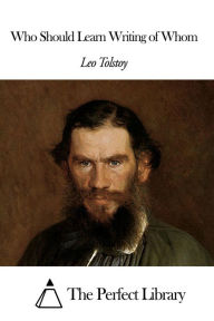 Title: Who Should Learn Writing of Whom, Author: Leo Tolstoy