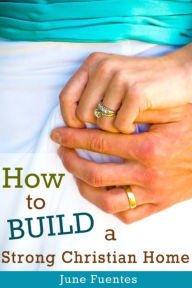 Title: How to Build a Strong Christian Home, Author: June Fuentes