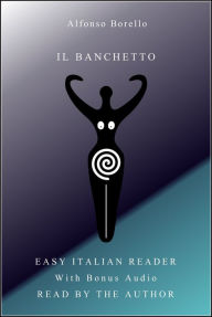 Title: Il Banchetto - Easy Italian Reader with Bonus Audio, Author: Alfonso Borello
