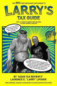Title: The 2014 Very Necessary Supplement to Larry's Tax Guide for U.S. Expats & Green Card Holders in User-Friendly English!, Author: Laurence E. 'Larry' Lipsher