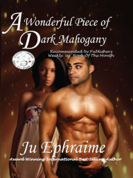 Title: A Wonderful Piece of Dark Mahogany, Author: Ju Ephraime