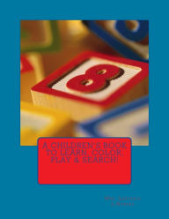 Title: A Children's Book to Learn, Color, Play & Search!, Author: lakyshia hubert