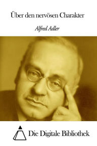 Title: Über den nervösen Charakter, Author: Alfred Adler