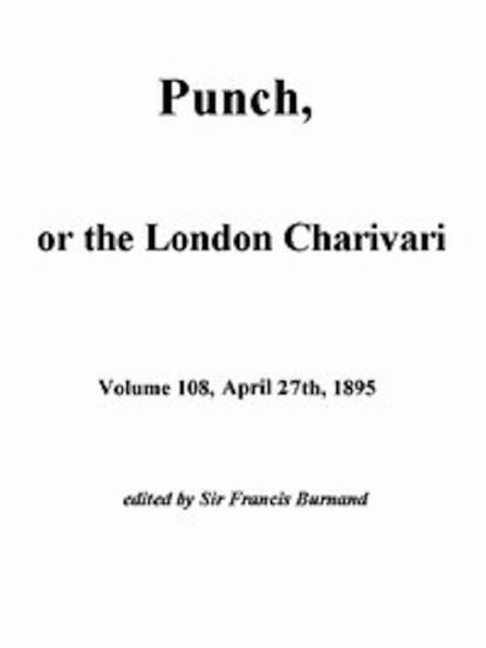 Punch, or the London Charivari, Vol. 108, April 27, 1895 (Illustrated)