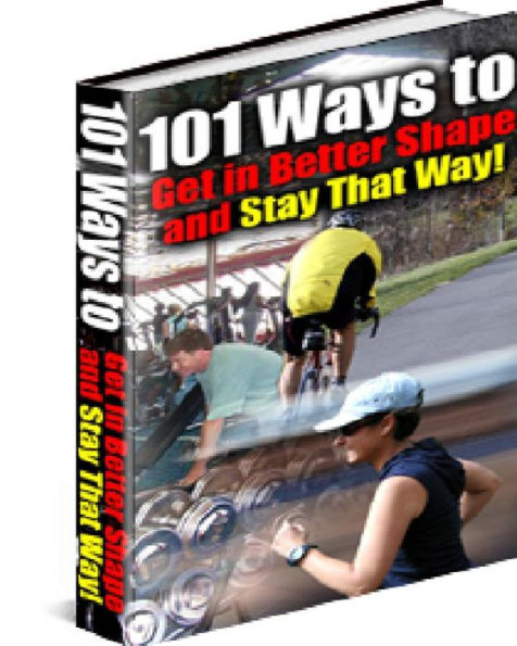 101 Ways to Get in Better Shape and Stay That Way!