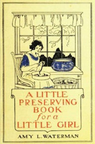 Title: A Little Preserving Book for a Little Girl (Illustrated), Author: Amy Waterman