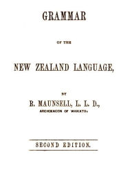 Title: Grammar of the New Zealand Language (2nd Edition), Author: R. Maunsell