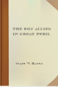 Title: The Boy Allies in Great Peril, Author: Clair W. Hayes