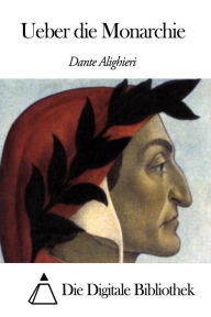 Title: Ueber die Monarchie, Author: Dante Alighieri