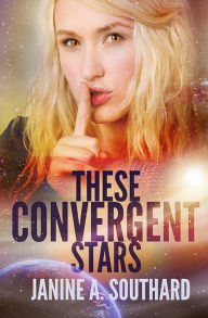 Title: These Convergent Stars, Author: Janine A. Southard