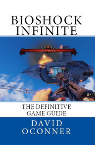 Bioshock Infinite: The Definitive Game Guide