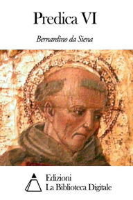 Title: Predica VI, Author: San Bernardino da Siena