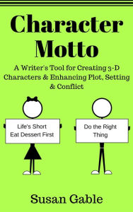 Title: Character Motto: A Writer's Tool for Creating 3-D Characters & Enhancing Plot, Setting & Conflict, Author: Susan Gable